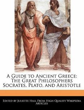 Paperback A Guide to Ancient Greece: The Great Philosophers Socrates, Plato, and Aristotle Book