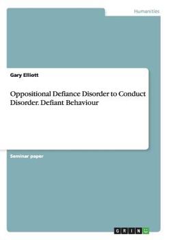 Paperback Oppositional Defiance Disorder to Conduct Disorder. Defiant Behaviour Book