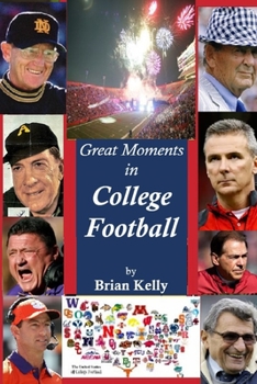 Paperback Great Moments in College Football: Great football moments from the beginning of football to the 2020 post season. Book