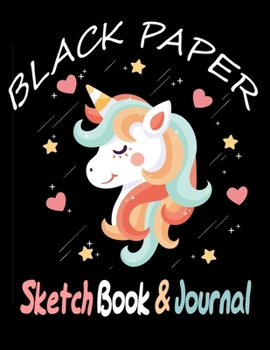 Paperback BLACK PAPER SketchBook & Journal: A Cute Unicorn Kawaii Journal And Sketchbook For Girls With Black Pages - Gel Pen Paper for Drawing - Great Gift Ide Book