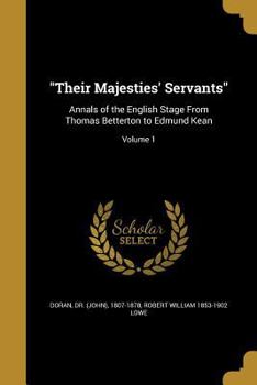 Paperback "Their Majesties' Servants": Annals of the English Stage From Thomas Betterton to Edmund Kean; Volume 1 Book