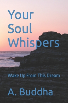 Paperback Your Soul Whispers: Wake Up From This Dream Book