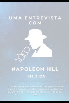 Uma Entrevista com Napoleon Hill em 2024 (Portuguese Edition)