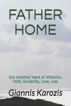 Paperback Father Home: One Hundred Years of Affection, Faith, Durability, Love, Loss Book