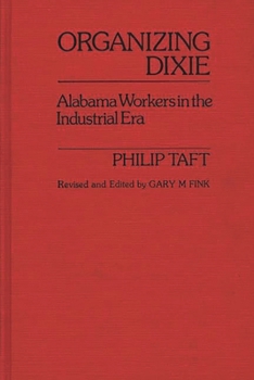 Hardcover Organizing Dixie: Alabama Workers in the Industrial Era Book