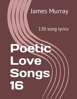 Paperback Poetic Love Songs 16: 130 song lyrics Book
