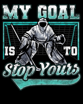 My Goal Is To Deny Yours: Funny Hockey Defender Denying Goals 2020-2021 Weekly Planner & Gratitude Journal (110 Pages, 8" x 10") Blank Sections For ... Moments of Thankfulness & To Do Lists