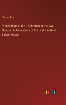 Hardcover Proceedings at the Celebration of the Two Hundredth Anniversary of the First Parish at Salem Village Book