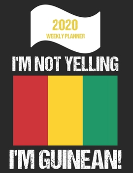 Paperback 2020 Weekly Planner I'm Not Yelling I'm Guinean: Funny Guinea Flag Quote Dated Calendar With To-Do List Book
