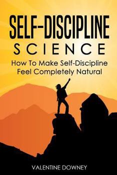 Paperback Self-Discipline Science: How to Make Self-Discipline Feel Completely Natural Book
