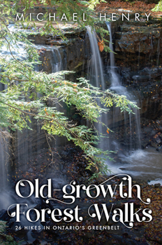 Paperback Old-Growth Forest Walks: 26 Hikes in Ontario's Greenbelt Book