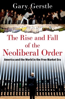 Paperback The Rise and Fall of the Neoliberal Order: America and the World in the Free Market Era Book