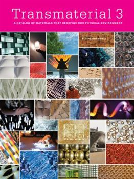 Transmaterial 3: A Catalog of Materials that Redefine our Physical Environment - Book  of the Transmaterial