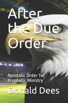 Paperback After the Due Order: Apostolic Order for Prophetic Ministry Book