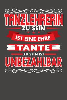 Paperback Tanzlehrerin Zu Sein Ist Eine Ehre - Tante Zu Sein Ist Unbezahlbar: Praktischer Wochenplaner für ein ganzes Jahr ohne festes Datum [German] Book