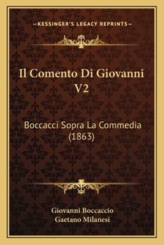 Il Comento Di Giovanni V2: Boccacci Sopra La Commedia (1863)