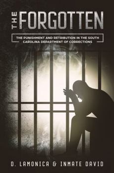 Paperback The Forgotten: The Punishment and Retribution in the South Carolina Department of Corrections Book