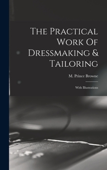 Hardcover The Practical Work Of Dressmaking & Tailoring: With Illustrations Book