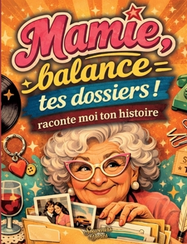 Mamie raconte moi ton histoire, Balance tes dossiers (French Edition)