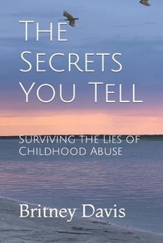 Paperback The Secrets You Tell: Surviving the Lies of Childhood Abuse Book