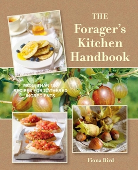 Hardcover The Forager's Kitchen Handbook: More Than 100 Recipes for Gathered Ingredients Book