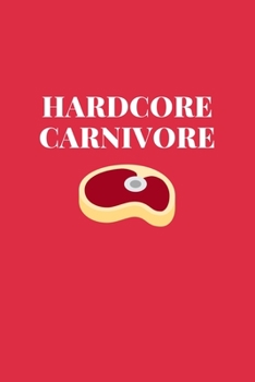 Paperback Hardcore Carnivore: Funny Journal for Meat Lovers. Write Your Favorite Recipes or Use As a Handy Notebook. Great Gift for Friends or Famil Book