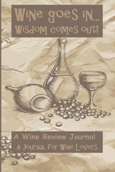 Paperback Wine Goes In Wisdom Comes Out: A Wine Review Journal: A Journal for Wine Lovers Book