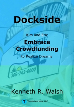 Hardcover Dockside: Kim and Eric Embrace Crowdfunding to Realize Dreams Book