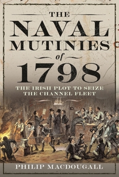 Hardcover The Naval Mutinies of 1798: The Irish Plot to Seize the Channel Fleet Book