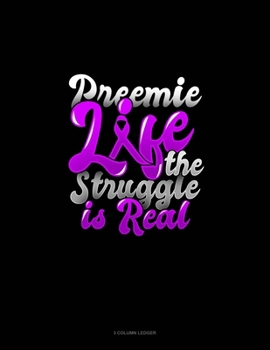 Paperback Preemie Life The Struggle Is Real: 3 Column Ledger Book