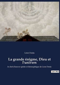 Paperback La grande énigme, Dieu et l'univers: le chef-d'oeuvre spirite et théosophique de Léon Denis [French] Book