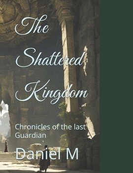 Paperback The Shattered Kingdom: Chronicles of the last Guardian Book