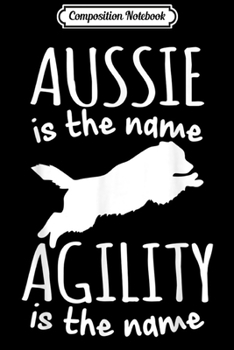 Paperback Composition Notebook: Aussie is the Name Funny Australian Shepherd Mom Dad Shepard Journal/Notebook Blank Lined Ruled 6x9 100 Pages Book