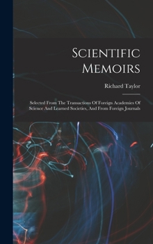 Hardcover Scientific Memoirs: Selected From The Transactions Of Foreign Academies Of Science And Learned Societies, And From Foreign Journals Book