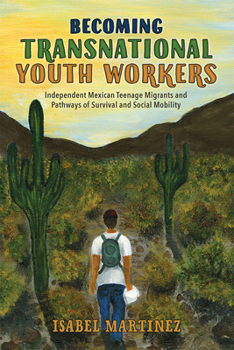 Hardcover Becoming Transnational Youth Workers: Independent Mexican Teenage Migrants and Pathways of Survival and Social Mobility Book