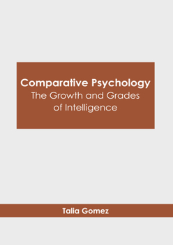 Hardcover Comparative Psychology: The Growth and Grades of Intelligence Book