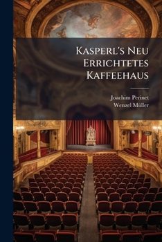 Kasperl's Neu Errichtetes Kaffeehaus, Oder Der Hausteufel. Komische Oper In 3 Aufz. Musik Von Wenzel Müller...