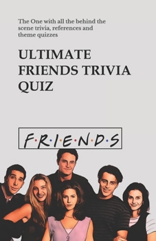Paperback Ultimate Friends Trivia Quiz: The One with all the behind the scene trivia, references and theme quizzes Book