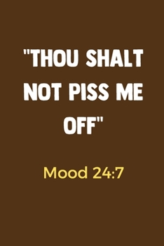 Paperback Thou Shalt Not Piss Me Off Mood 24: 7: 100 Pages - Lined Blank Journal Notebook Diary - Funny Adult Humor Book