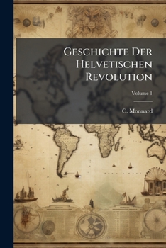 Paperback Geschichte Der Helvetischen Revolution; Volume 1 Book