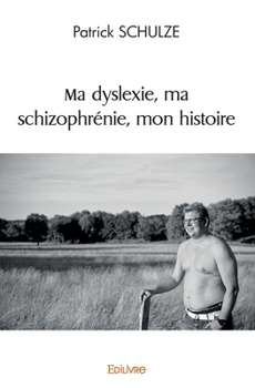 Paperback Ma dyslexie, ma schizophrénie, mon histoire [French] Book