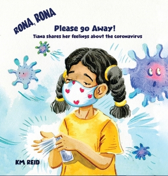 Hardcover Rona, Rona Please Go Away Tiana shares her feelings about the coronavirus Book