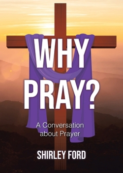 Why Pray?: A Conversation about Prayer