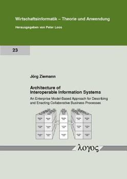 Paperback Architecture of Interoperable Information Systems: An Enterprise Model-Based Approach for Describing and Enacting Collaborative Business Processes Book