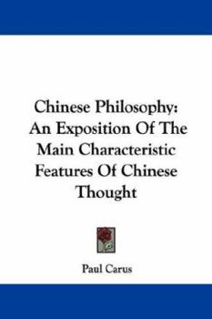 Chinese Philosophy: An Exposition Of The Main Characteristic Features Of Chinese Thought