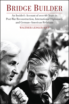 Bridge Builder: An Insider's Account of Over 60 Years in Post-War Reconstruction, International Diplomacy, and German-American Relations