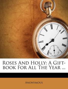 Paperback Roses and Holly: A Gift-Book for All the Year ... Book