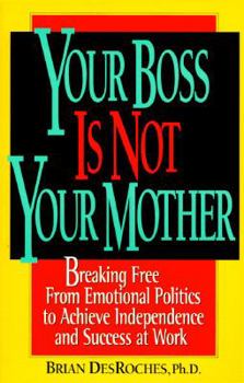 Paperback Your Boss is Not Your Mother: Breaking Free from Emotinal Politics to Achieve Independence And.. Book