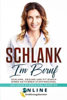 Paperback Schlank im Beruf: Schlank, Gesund und Fit durch einen aktiveren Stoffwechsel. Inklusive 27 einfachen Rezepten [German] Book