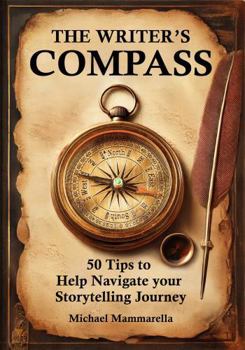 Paperback The Writer’s Compass: 50 Tips to Help Navigate Your Storytelling Journey Book
